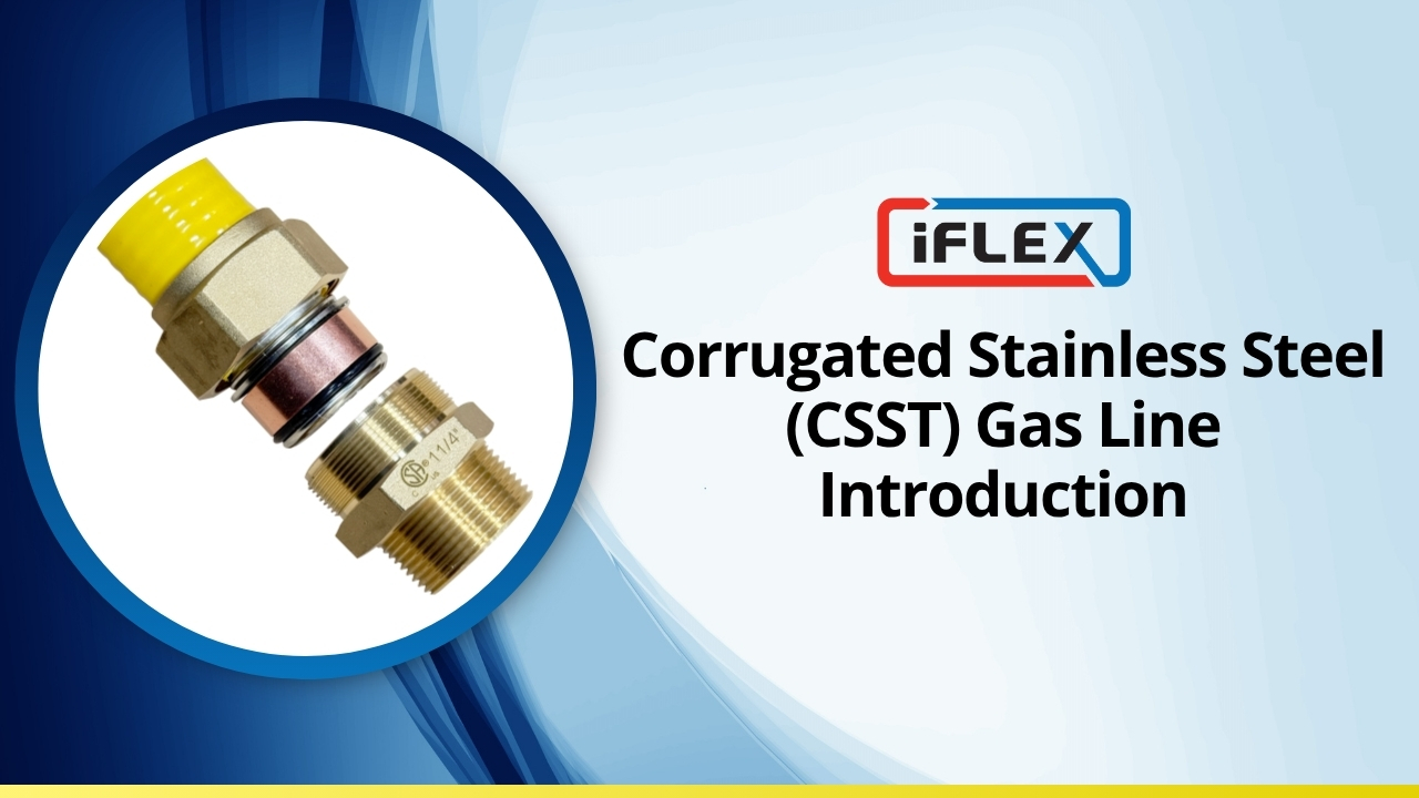 iFLEX Corrugated Stainless Steel (CSST) Gas Line Introduction